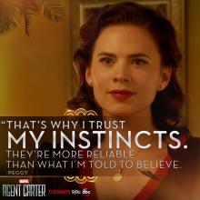 Agent Carter quote: "That's why I trust my instincts. They're more reliable than what I'm told to believe."